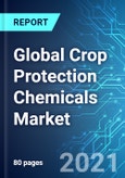 Global Crop Protection Chemicals Market: Size, Trends & Forecasts (2021-2025 Edition)- Product Image