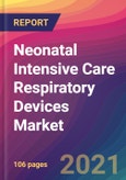 Neonatal Intensive Care Respiratory Devices Market Size, Market Share, Application Analysis, Regional Outlook, Growth Trends, Key Players, Competitive Strategies and Forecasts, 2021 to 2029- Product Image