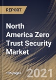 North America Zero Trust Security Market By Solution Type, By Authentication Type, By Organization Size, By Deployment Type, By Vertical, By Country, Industry Analysis and Forecast, 2020 - 2026- Product Image