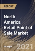 North America Retail Point of Sale Market By Product, By Component, By End User, By Country, Industry Analysis and Forecast, 2020 - 2026- Product Image