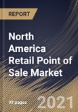 North America Retail Point of Sale Market By Product, By Component, By End User, By Country, Industry Analysis and Forecast, 2020 - 2026- Product Image