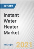 Instant Water Heater Market by Product Type, Application and Distribution Channel: Global Opportunity Analysis and Industry Forecast, 2021-2027- Product Image