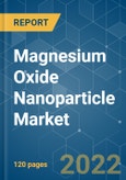 Magnesium Oxide Nanoparticle Market - Growth, Trends, COVID-19 Impact, and Forecasts (2022 - 2027)- Product Image