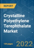 Crystalline Polyethylene Terephthalate Market - Growth, Trends, COVID-19 Impact, and Forecasts (2022 - 2027)- Product Image