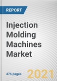 Injection Molding Machines Market by Clamping Force, Machine Type, Solution, Pressure Type, and Application: Global Opportunity Analysis and Industry Forecast, 2020-2027- Product Image