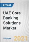 UAE Core Banking Solutions Market by Component, Deployment Model, Enterprise Size, Solution Type and End User: Opportunity Analysis and Industry Forecast, 2020-2027- Product Image
