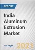 India Aluminum Extrusion Market by Product Type, End-User: Opportunity Analysis and Industry Forecast, 2020-2027- Product Image