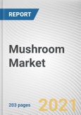 Mushroom Market by Type, Form, End Use, and Distribution Channel: Global Opportunity Analysis and Industry Forecast 2021-2027- Product Image