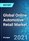 Global Online Automotive Retail Market: Size, Trends & Forecasts (2021-2025 Edition)- Product Image