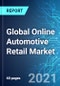 Global Online Automotive Retail Market: Size, Trends & Forecasts (2021-2025 Edition) - Product Thumbnail Image
