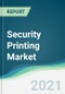 Security Printing Market - Forecasts from 2021 to 2026 - Product Image