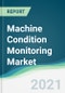 Machine Condition Monitoring Market - Forecasts from 2021 to 2026 - Product Thumbnail Image