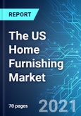 The US Home Furnishing Market: Size, Trends & Forecasts (2021-2025 Edition)- Product Image