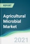Agricultural Microbial Market - Forecasts from 2021 to 2026 - Product Thumbnail Image
