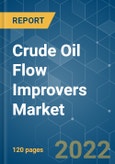 Crude Oil Flow Improvers Market - Growth, Trends, COVID-19 Impact, and Forecasts (2022 - 2027)- Product Image