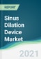 Sinus Dilation Device Market - Forecasts from 2021 to 2026 - Product Thumbnail Image