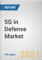 5G in Defense Market by Communication Infrastructure, Core Network Technology, Fog Computing, Network Type, Ultra-Reliable Low-Latency Communications and Platform: Global Opportunity Analysis and Industry Forecast, 2021-2030 - Product Image