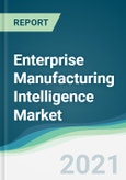 Enterprise Manufacturing Intelligence Market - Forecasts from 2021 to 2026- Product Image