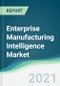 Enterprise Manufacturing Intelligence Market - Forecasts from 2021 to 2026 - Product Thumbnail Image