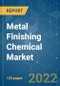 Metal Finishing Chemical Market - Growth, Trends, COVID-19 Impact, and Forecasts (2022 - 2027) - Product Image
