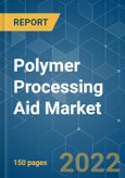 Polymer Processing Aid Market - Growth, Trends, COVID-19 Impact, and Forecasts (2022 - 2027)- Product Image