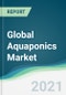 Global Aquaponics Market Forecasts 2021-2026 - Product Image