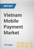 Vietnam Mobile Payment Market by Type, Mode of Transaction, End User, Application, and Type of Purchase: Opportunity Analysis and Industry Forecast, 2020-2027- Product Image