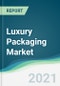 Luxury Packaging Market - Forecasts from 2021 to 2026 - Product Thumbnail Image