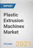 Plastic Extrusion Machines Market by Machine Type, Process Type, Tubing Extrusion, Solution, and Application: Global Opportunity Analysis and Industry Forecast, 2020-2027- Product Image