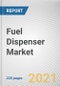 Fuel Dispenser Market by Fuel Type, Dispenser System and Flow Meter: Global Opportunity Analysis and Industry Forecast, 2020-2027 - Product Thumbnail Image