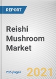 Reishi Mushroom Market by Form, End Use, and Nature: Global Opportunity Analysis and Industry Forecast, 2021-2027- Product Image