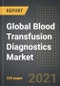Global Blood Transfusion Diagnostics Market - Analysis By Product (Kits and Reagents, Instruments), Application (Disease Screening, Blood Grouping), End User, By Region, By Country (2021 Edition): Market Insights, Covid-19 Impact, Competition and Forecast (2021-2026) - Product Thumbnail Image