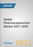 Global Pharmacogenomics Market 2021-2026- Product Image