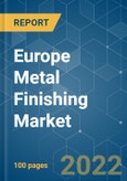 Europe Metal Finishing Market - Growth, Trends, COVID-19 Impact, and Forecasts (2022 - 2027)- Product Image