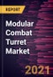 Modular Combat Turret Market Forecast to 2028 - COVID-19 Impact and Global Analysis By Offerings and Platform - Product Thumbnail Image