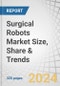Surgical Robots Market Size, Share & Trends by Product (Instruments & Accessories, Systems, Services), Application (Urological Surgery, Gynecological Surgery, Orthopedic Surgery, Neurosurgery), End User (Hospitals, Ambulatory Surgery Centers) & Region - Global Forecast to 2029 - Product Image