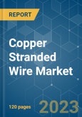Copper Stranded Wire Market - Growth, Trends, COVID-19 Impact, and Forecasts (2023 - 2028)- Product Image