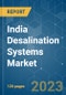 India Desalination Systems Market - Growth, Trends, COVID-19 Impact, and Forecasts (2023 - 2028) - Product Image