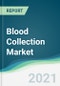 Blood Collection Market - Forecasts from 2021 to 2026 - Product Thumbnail Image