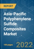 Asia-Pacific Polyphenylene Sulfide (PPS) Composites Market - Growth, Trends, COVID-19 Impact, and Forecasts (2022 - 2027)- Product Image
