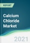 Calcium Chloride Market - Forecasts from 2021 to 2026 - Product Thumbnail Image
