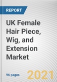 UK Female Hair Piece, Wig, and Extension Market by Product Type, By Material: Opportunity Analysis and Industry Forecast, 2021-2027- Product Image
