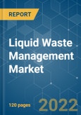 Liquid Waste Management Market - Growth, Trends, COVID-19 Impact, and Forecasts (2022 - 2027)- Product Image