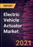 Electric Vehicle Actuator Market Forecast to 2028 - COVID-19 Impact and Global Analysis By Type, Application, and Vehicle Type- Product Image
