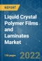 Liquid Crystal Polymer (LCP) Films and Laminates Market - Growth, Trends, COVID-19 Impact, and Forecasts (2022 - 2027) - Product Thumbnail Image
