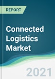 Connected Logistics Market - Forecasts from 2021 to 2026- Product Image