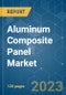 Aluminum Composite Panel (ACP) Market - Growth, Trends, COVID-19 Impact, and Forecasts (2023 - 2028) - Product Image