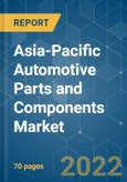 Asia-Pacific Automotive Parts and Components Market - Growth, Trends, COVID-19 Impact, and Forecast (2022 - 2027)- Product Image