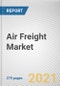 Air Freight Market by Service, Destination, and End-Use: Global Opportunity Analysis and Industry Forecast, 2020-2027 - Product Image