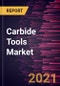 Carbide Tools Market Forecast to 2028 - COVID-19 Impact and Global Analysis By Tool Type, Configuration, and End-User - Product Thumbnail Image